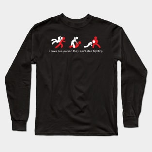 i have two person they don't stop fighting Long Sleeve T-Shirt